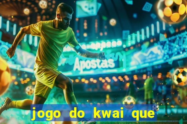 jogo do kwai que ganha dinheiro